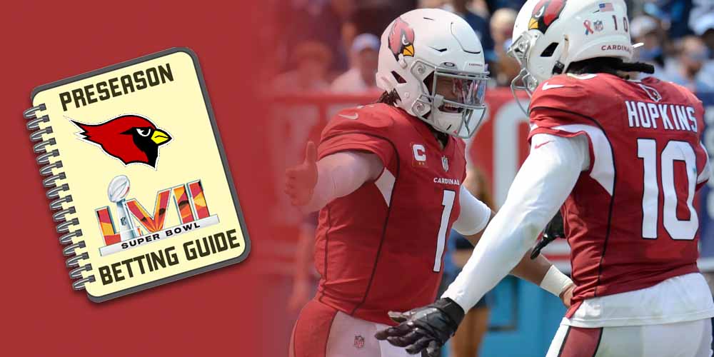 Arizona Cardinals 2022 Preseason Super Bowl Betting Guide