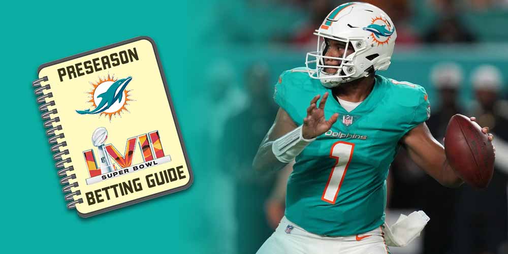 Miami Dolphins 2022 Preseason Super Bowl Betting Guide