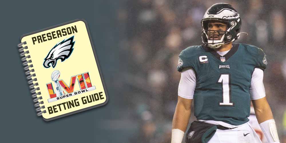 Philadelphia Eagles 2022 Preseason Super Bowl Betting Guide